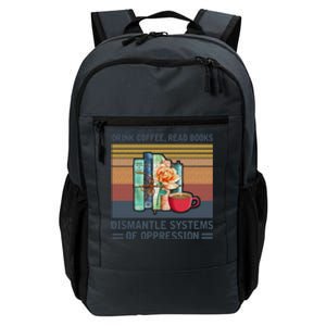 Drink Coffee Read Books Dismantle Systems Of Oppression Daily Commute Backpack