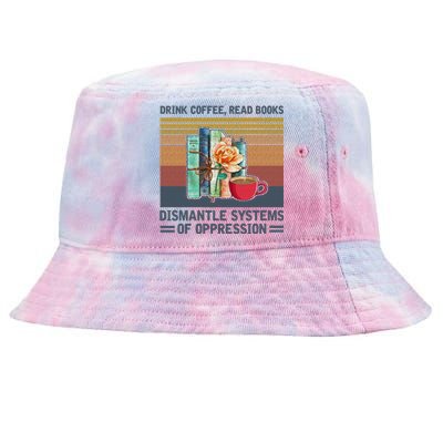 Drink Coffee Read Books Dismantle Systems Of Oppression Tie-Dyed Bucket Hat