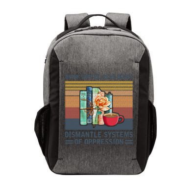 Drink Coffee Read Books Dismantle Systems Of Oppression Vector Backpack