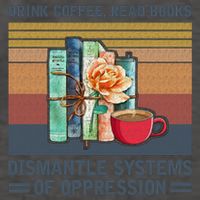 Drink Coffee Read Books Dismantle Systems Of Oppression Vector Backpack