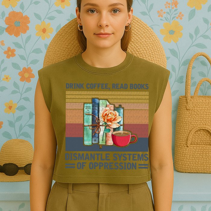 Drink Coffee Read Books Dismantle Systems Of Oppression Garment-Dyed Women's Muscle Tee