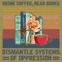 Drink Coffee Read Books Dismantle Systems Of Oppression Garment-Dyed Women's Muscle Tee