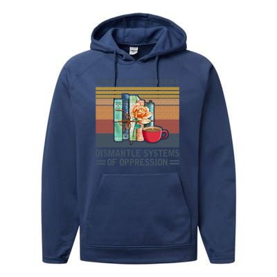 Drink Coffee Read Books Dismantle Systems Of Oppression Performance Fleece Hoodie