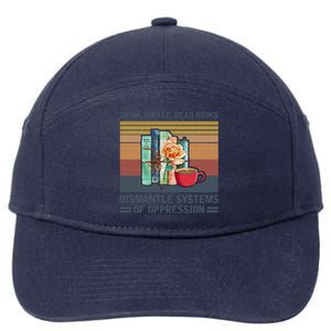 Drink Coffee Read Books Dismantle Systems Of Oppression 7-Panel Snapback Hat