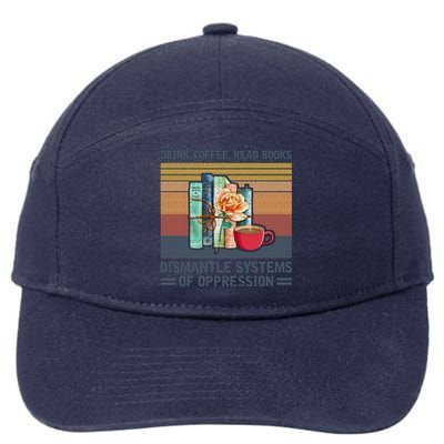 Drink Coffee Read Books Dismantle Systems Of Oppression 7-Panel Snapback Hat