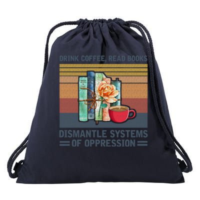 Drink Coffee Read Books Dismantle Systems Of Oppression Drawstring Bag