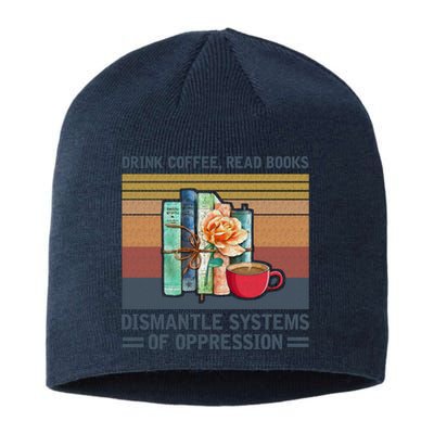 Drink Coffee Read Books Dismantle Systems Of Oppression Sustainable Beanie