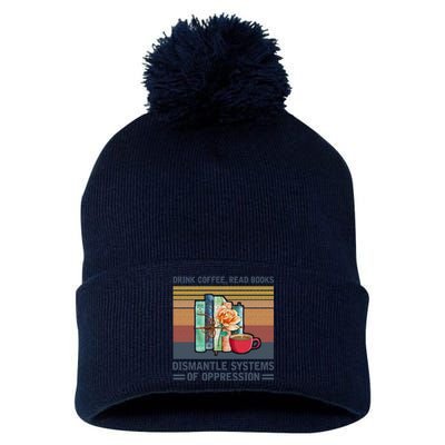 Drink Coffee Read Books Dismantle Systems Of Oppression Pom Pom 12in Knit Beanie