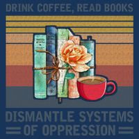 Drink Coffee Read Books Dismantle Systems Of Oppression Infant Baby Jersey Bodysuit