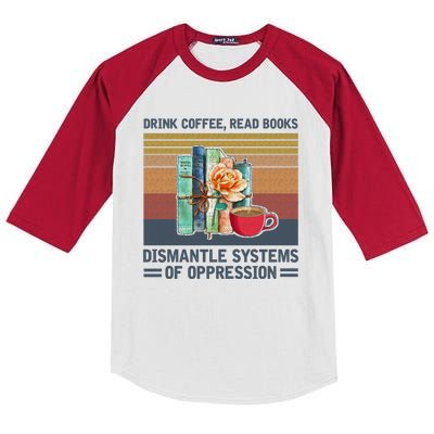 Drink Coffee Read Books Dismantle Systems Of Oppression Kids Colorblock Raglan Jersey