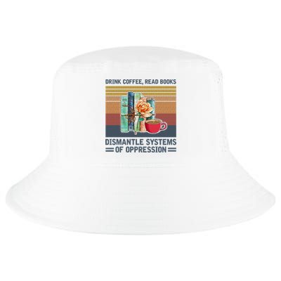 Drink Coffee Read Books Dismantle Systems Of Oppression Cool Comfort Performance Bucket Hat