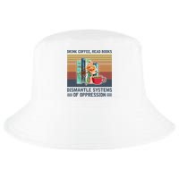 Drink Coffee Read Books Dismantle Systems Of Oppression Cool Comfort Performance Bucket Hat