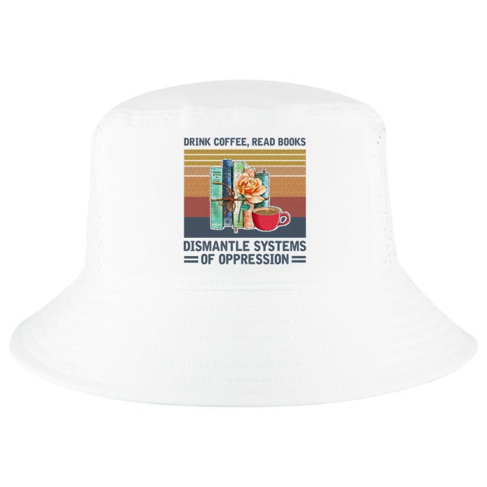 Drink Coffee Read Books Dismantle Systems Of Oppression Cool Comfort Performance Bucket Hat