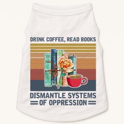 Drink Coffee Read Books Dismantle Systems Of Oppression Doggie Tank