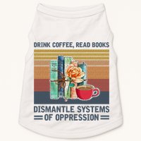 Drink Coffee Read Books Dismantle Systems Of Oppression Doggie Tank