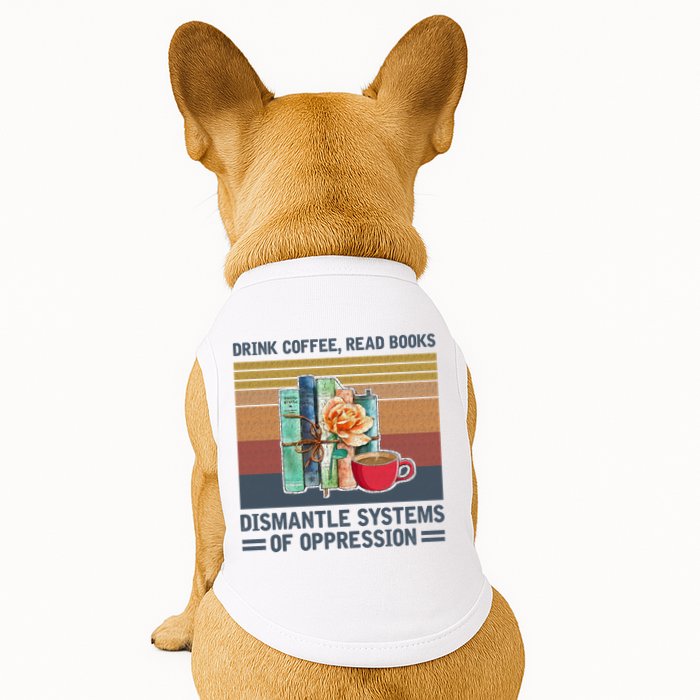 Drink Coffee Read Books Dismantle Systems Of Oppression Doggie Tank