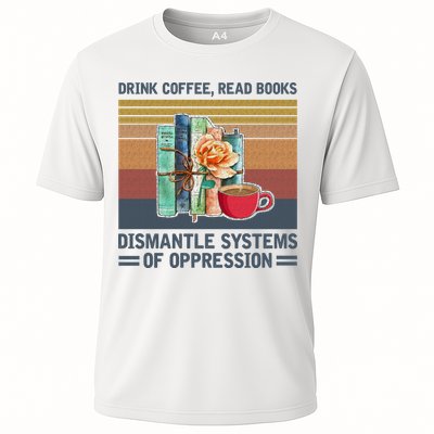 Drink Coffee Read Books Dismantle Systems Of Oppression Performance Shirt