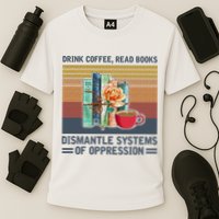 Drink Coffee Read Books Dismantle Systems Of Oppression Performance Shirt