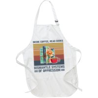 Drink Coffee Read Books Dismantle Systems Of Oppression Apron