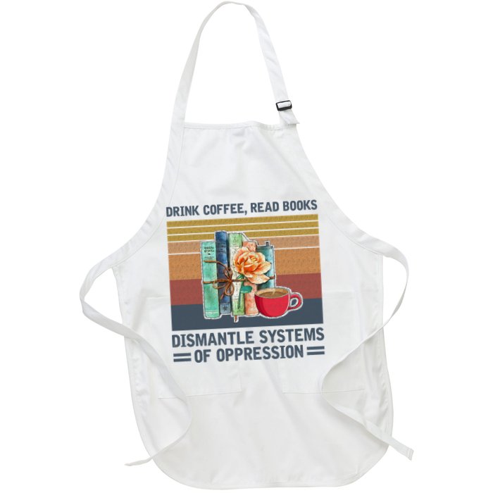 Drink Coffee Read Books Dismantle Systems Of Oppression Apron