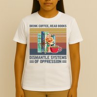 Drink Coffee Read Books Dismantle Systems Of Oppression T-Shirt