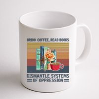 Drink Coffee Read Books Dismantle Systems Of Oppression Coffee Mug