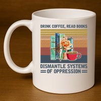 Drink Coffee Read Books Dismantle Systems Of Oppression 11oz C Handle Ceramic Mug