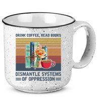 Drink Coffee Read Books Dismantle Systems Of Oppression 15oz Campfire Ceramic Mug