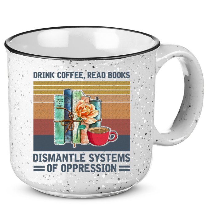 Drink Coffee Read Books Dismantle Systems Of Oppression 15oz Campfire Ceramic Mug