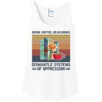 Drink Coffee Read Books Dismantle Systems Of Oppression Ladies Essential Tank