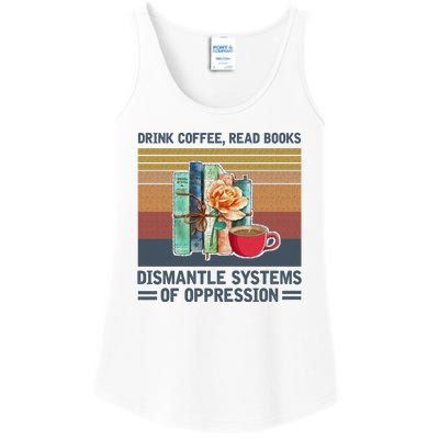 Drink Coffee Read Books Dismantle Systems Of Oppression Ladies Essential Tank