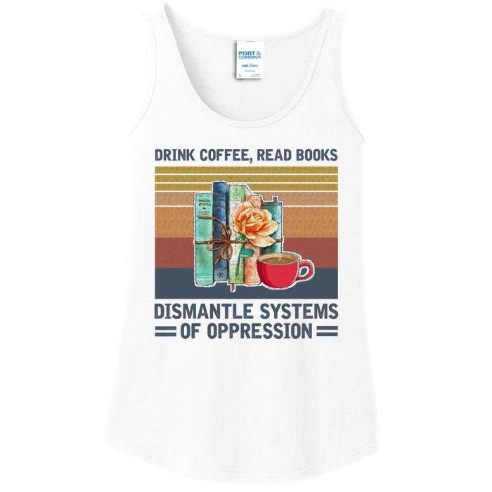 Drink Coffee Read Books Dismantle Systems Of Oppression Ladies Essential Tank