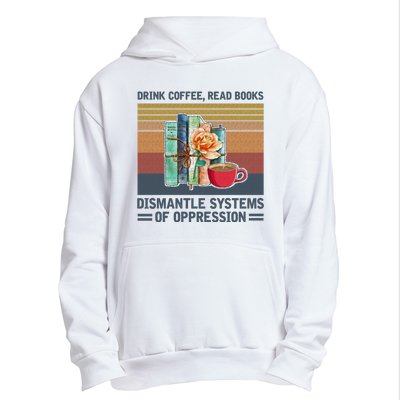 Drink Coffee Read Books Dismantle Systems Of Oppression Urban Pullover Hoodie