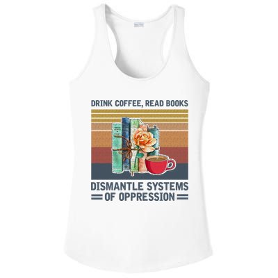 Drink Coffee Read Books Dismantle Systems Of Oppression Ladies PosiCharge Competitor Racerback Tank