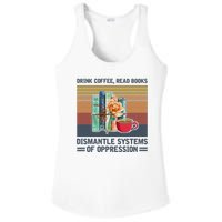 Drink Coffee Read Books Dismantle Systems Of Oppression Ladies PosiCharge Competitor Racerback Tank