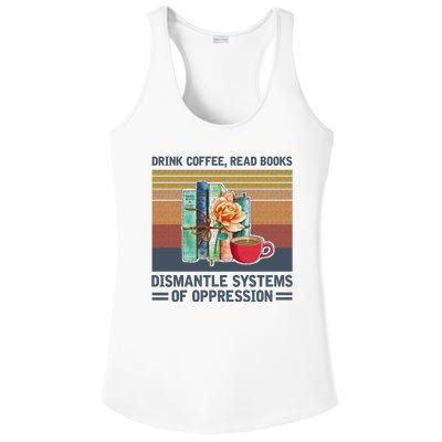 Drink Coffee Read Books Dismantle Systems Of Oppression Ladies PosiCharge Competitor Racerback Tank