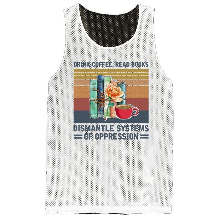 Drink Coffee Read Books Dismantle Systems Of Oppression Mesh Reversible Basketball Jersey Tank