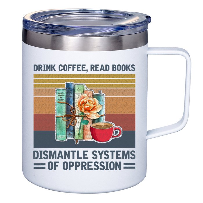 Drink Coffee Read Books Dismantle Systems Of Oppression 12oz Stainless Steel Coffee Mug