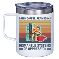 Drink Coffee Read Books Dismantle Systems Of Oppression 12oz Stainless Steel Coffee Mug
