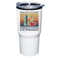 Drink Coffee Read Books Dismantle Systems Of Oppression Tumbler