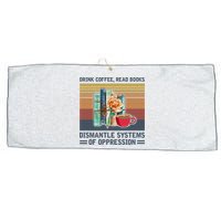 Drink Coffee Read Books Dismantle Systems Of Oppression Large Microfiber Waffle Golf Towel