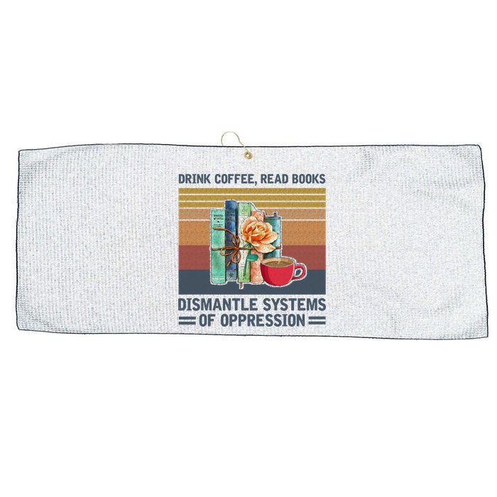 Drink Coffee Read Books Dismantle Systems Of Oppression Large Microfiber Waffle Golf Towel