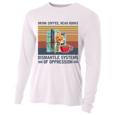 Drink Coffee Read Books Dismantle Systems Of Oppression Cooling Performance Long Sleeve Crew