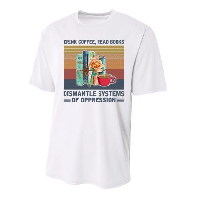 Drink Coffee Read Books Dismantle Systems Of Oppression Performance Sprint T-Shirt