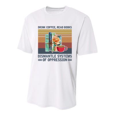 Drink Coffee Read Books Dismantle Systems Of Oppression Youth Performance Sprint T-Shirt