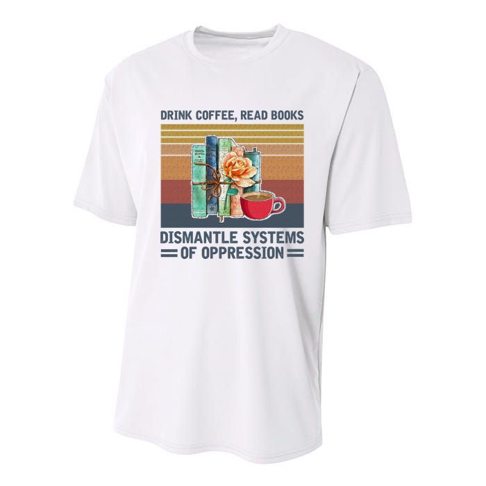 Drink Coffee Read Books Dismantle Systems Of Oppression Youth Performance Sprint T-Shirt