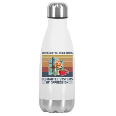 Drink Coffee Read Books Dismantle Systems Of Oppression Stainless Steel Insulated Water Bottle