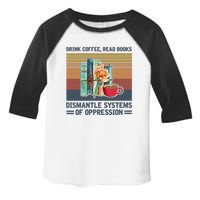 Drink Coffee Read Books Dismantle Systems Of Oppression Toddler Fine Jersey T-Shirt