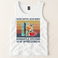 Drink Coffee Read Books Dismantle Systems Of Oppression Tank Top