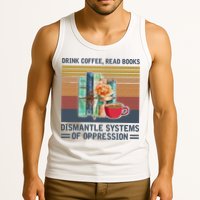 Drink Coffee Read Books Dismantle Systems Of Oppression Tank Top